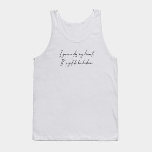 I gave a dog my heart. It's yet to be broken. Tank Top